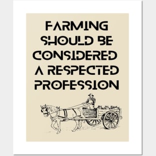 Farmers - Farming should be considered a respected profession Posters and Art